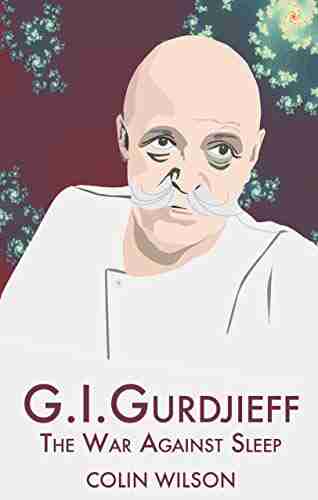 G I Gurdjieff: The War Against Sleep