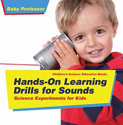 Hands On Learning Drills For Sounds Science Experiments For Kids Children S Science Education