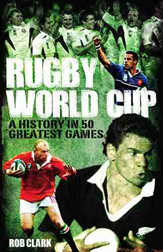 Rugby World Cup Greatest Games: A History In 50 Matches