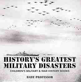 History S Greatest Military Disasters Children S Military War History