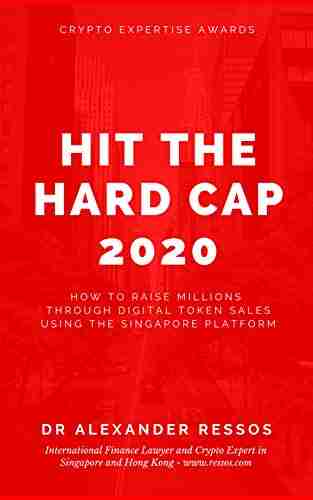 Hit The Hard Cap 2020: How To Raise Millions Through Digital Token Sales Using The Singapore Platform