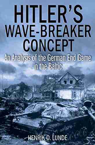 Hitler s Wave Breaker Concept: An Analysis of the German End Game in the Baltic