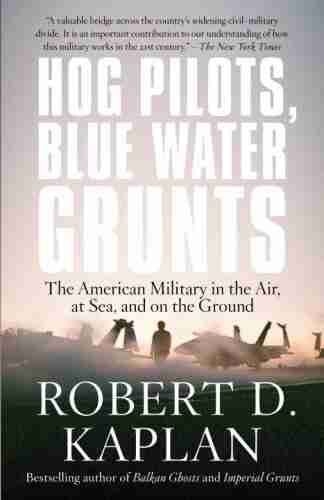 Hog Pilots Blue Water Grunts: The American Military In The Air At Sea And On The Ground (Vintage Departures)