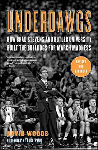 Underdawgs: How Brad Stevens And The Butler Bulldogs Marched Their Way To The Brink Of College Basketball S National Championship