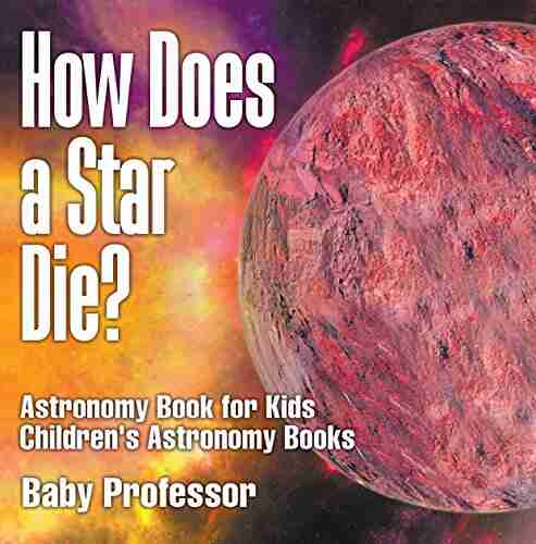 How Does A Star Die? Astronomy For Kids Children S Astronomy