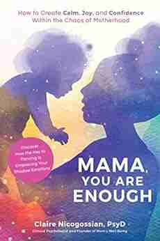 Mama You Are Enough: How to Create Calm Joy and Confidence Within the Chaos of Motherhood