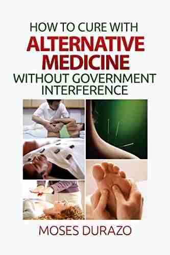 How to Cure with Alternative Medicine Without Government Interference (Alternative Solutions 1)