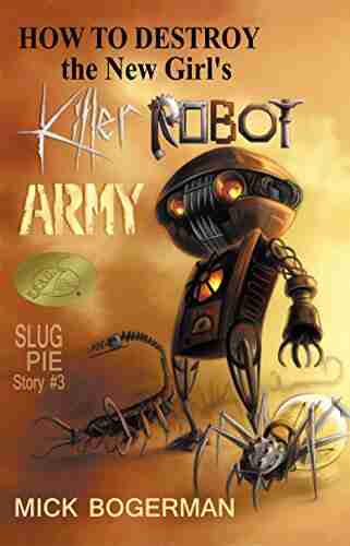 How to Destroy the New Girl s Killer Robot Army: Slug Pie Story #3 (Slug Pie Stories Scary Adventure for ages 8 12)