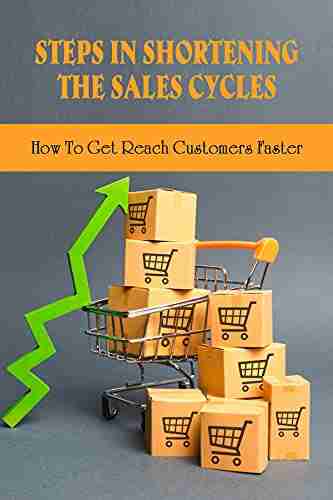 Steps In Shortening The Sales Cycles: How To Get Reach Customers Faster: Strategies To Shorten The Sale Cycle