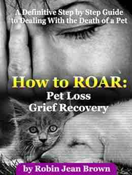 How to ROAR: Pet Loss Grief Recovery