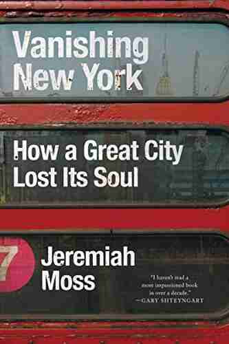 Vanishing New York: How A Great City Lost Its Soul