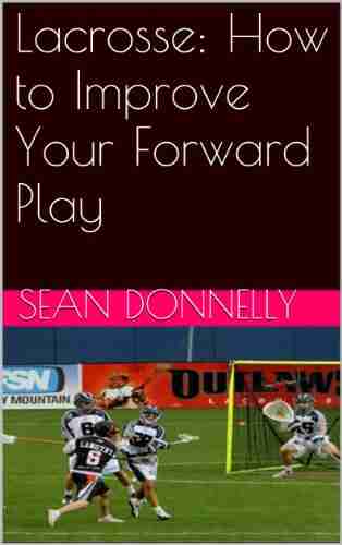 Lacrosse: How To Improve Your Forward Play