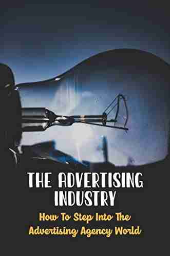 The Advertising Industry: How To Step Into The Advertising Agency World