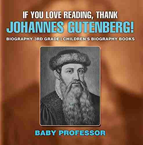 If You Love Reading Thank Johannes Gutenberg Biography 3rd Grade Children s Biography