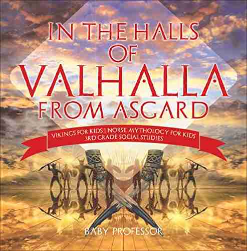 In The Halls Of Valhalla From Asgard Vikings For Kids Norse Mythology For Kids 3rd Grade Social Studies