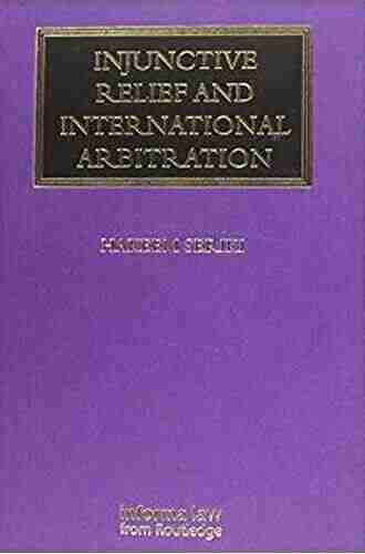 Injunctive Relief and International Arbitration (Lloyd s Arbitration Law Library)