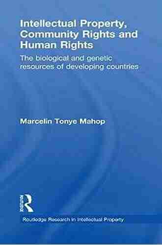 Intellectual Property Community Rights And Human Rights: The Biological And Genetic Resources Of Developing Countries (Routledge Research In Intellectual Property)