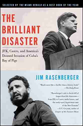 The Brilliant Disaster: JFK Castro and America s Doomed Invasion of Cuba s Bay of Pigs