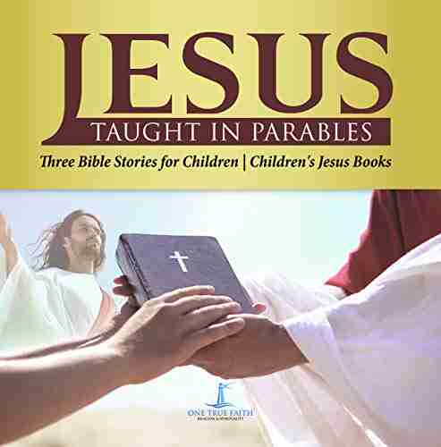 Jesus Taught in Parables Three Bible Stories for Children Children s Jesus