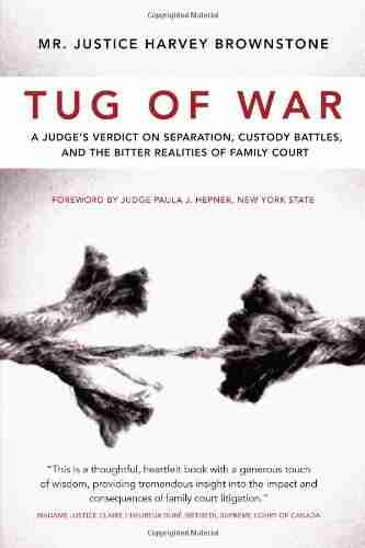 Tug Of War: A Judge S Verdict On Separation Custody Battles And The Bitter Realities Of Family Court: A Judge S Verdict On Separation Custody Battles And The Bitter Realities Of Family Court