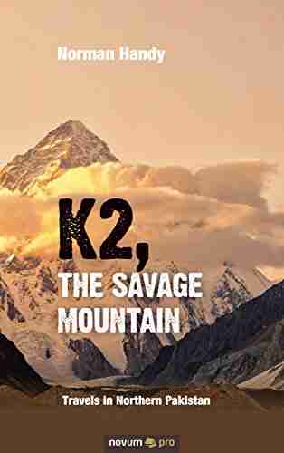 K2 The Savage Mountain: Travels in Northern Pakistan