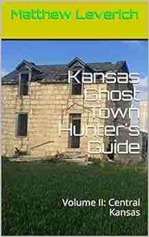 Kansas Ghost Town Hunter S Guide: Volume II: Central Kansas