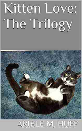 Kitten Love: The Trilogy Ariele M Huff