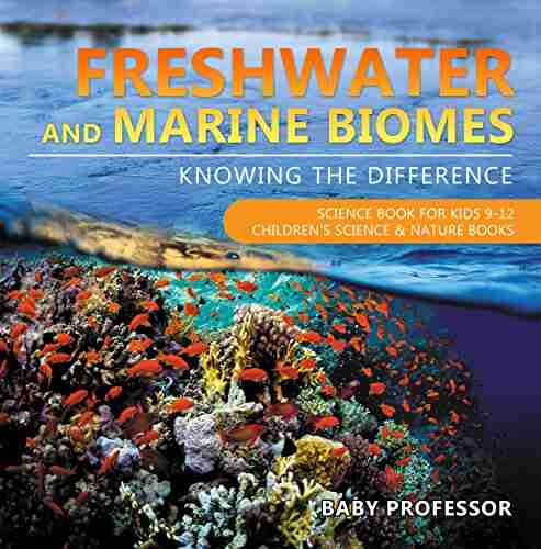 Freshwater and Marine Biomes: Knowing the Difference Science for Kids 9 12 Children s Science Nature