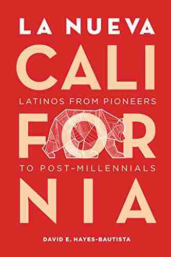 La Nueva California: Latinos from Pioneers to Post Millennials