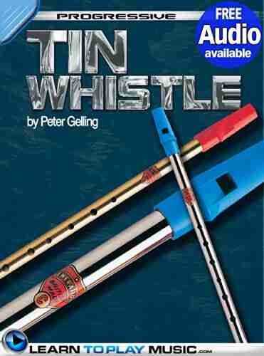 Tin Whistle Lessons for Beginners: Teach Yourself How to Play Tin Whistle (Free Audio Available) (Progressive)