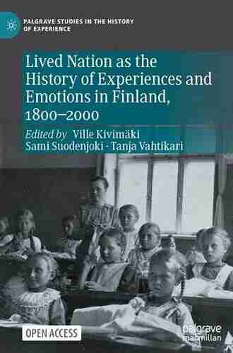 Lived Nation As The History Of Experiences And Emotions In Finland 1800 2000 (Palgrave Studies In The History Of Experience)