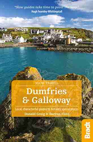 Dumfries and Galloway: Local characterful guides to Britain s Special Places (Bradt Travel Guides (Slow Travel series))