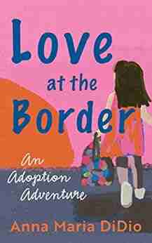 Love At The Border: An Adoption Adventure