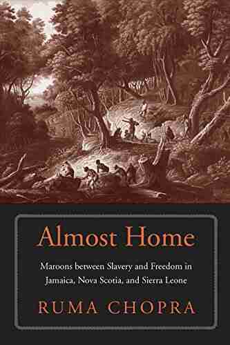 Almost Home: Maroons between Slavery and Freedom in Jamaica Nova Scotia and Sierra Leone