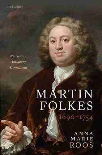 Martin Folkes (1690 1754): Newtonian Antiquary Connoisseur