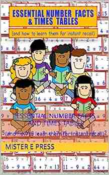 Essential Number Facts And Times Tables: (and How To Learn Them For Instant Recall)