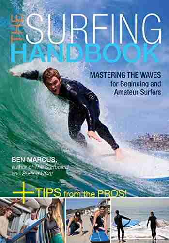 The Surfing Handbook: Mastering The Waves For Beginning And Amateur Surfers