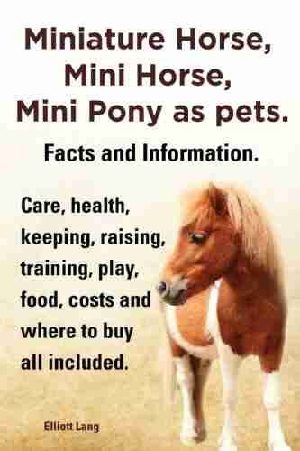 Miniature Horse Mini Horse Mini Pony as pets Facts and Information Miniature horses care health keeping raising training play food costs and where to buy all included