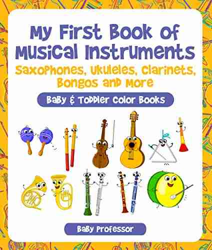 My First of Musical Instruments: Saxophones Ukuleles Clarinets Bongos and More Baby Toddler Color