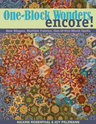 One Block Wonders Encore: New Shapes Multiple Fabrics Out Of This World Quilts