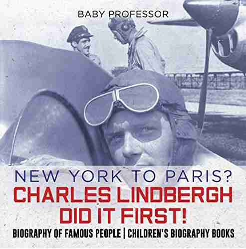 New York To Paris? Charles Lindbergh Did It First Biography Of Famous People Children S Biography