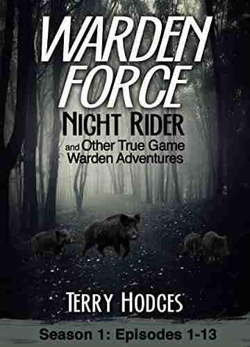 Warden Force: Night Rider And Other True Game Warden Adventures: Episodes 1 13