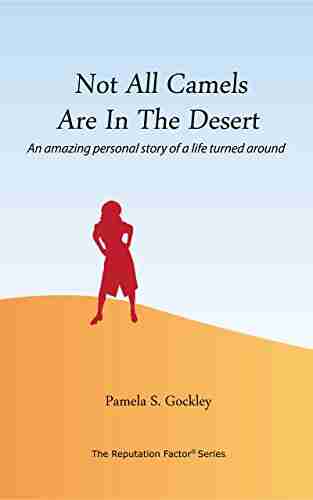 Not All Camels Are In The Desert: An amazing personal story of a life turned around (The Reputation Factor 3)