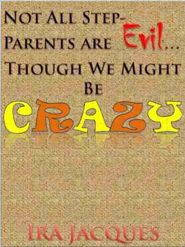 Not All Step Parents Are Evil Though We Might Be Crazy