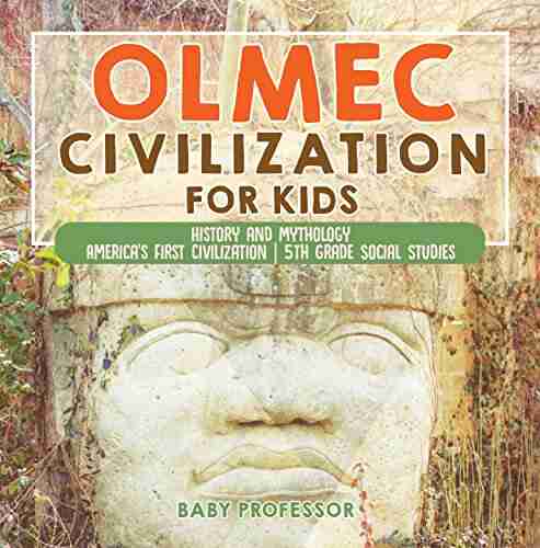 Olmec Civilization for Kids History and Mythology America s First Civilization 5th Grade Social Studies