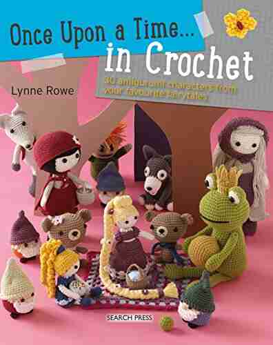 Once Upon a Time in Crochet (UK): 30 amigurumi characters from your favourite fairytales