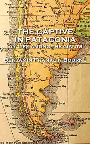 The Captive in Patagonia by Benjamin Franklin Bourne: or Life Among the Giants