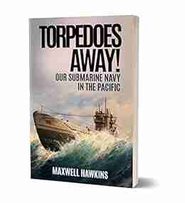 Torpedoes Away (Illustrated): Our Submarine Navy In The Pacific