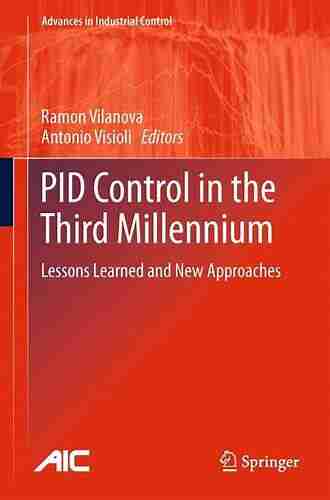 PID Control In The Third Millennium: Lessons Learned And New Approaches (Advances In Industrial Control)