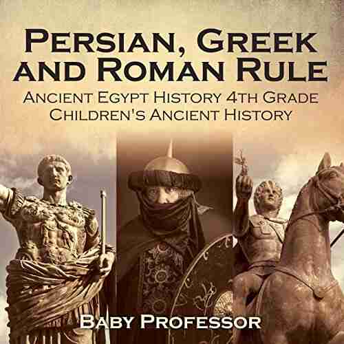 Persian Greek and Roman Rule Ancient Egypt History 4th Grade Children s Ancient History